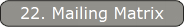 22. Mailing Matrix