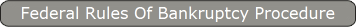 Federal Rules Of Bankruptcy Procedure